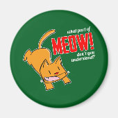 What part of meow don't you understand? マグネット (正面)