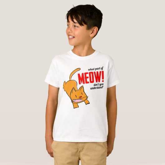 What part of meow don't you understand? tシャツ (正面フル)