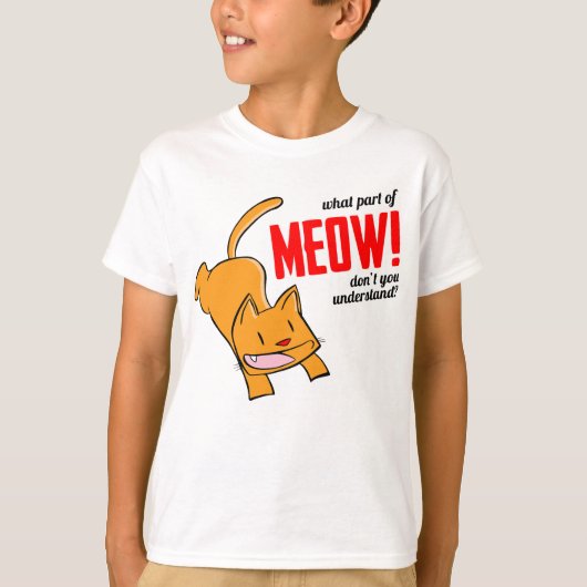 What part of meow don't you understand? tシャツ (正面)