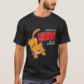 What part of meow don't you understand? tシャツ (正面)