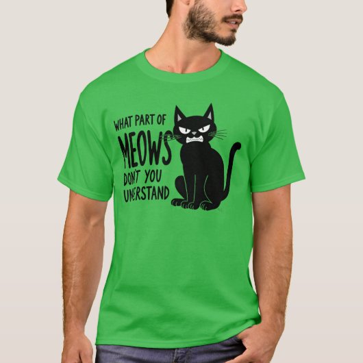 What Part of Meows Don’t You Understand Abngry Cat Tシャツ (正面)