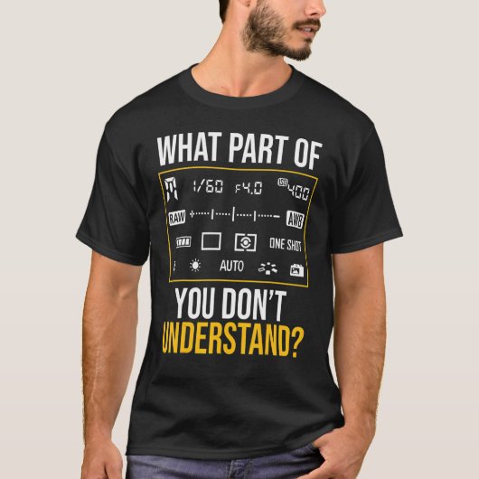 What Part of Photography Don't You Understand Phot Tシャツ (正面)