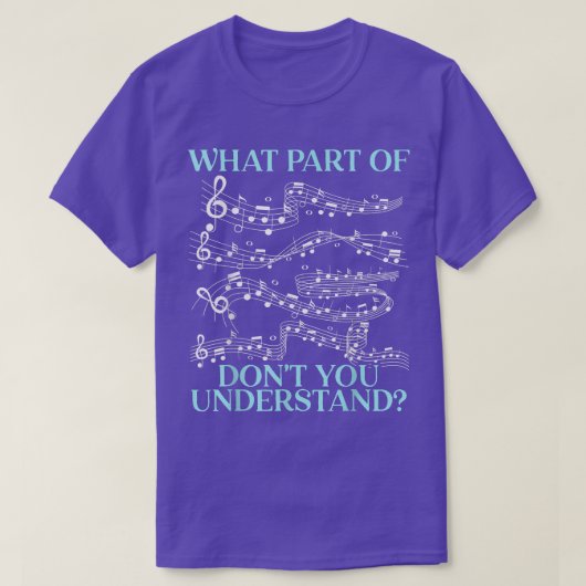 What Part Of The Music Notes Don't You Understand  Tシャツ (デザイン正面)