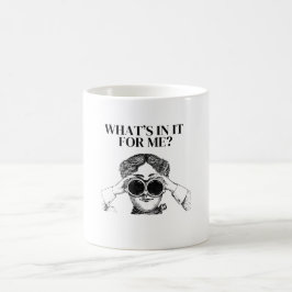 What’s In It For Me – Funny Relatable Quote Gift コーヒーマグカップ