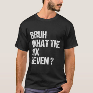 What The Bruh 67 Meme Funny Six Seven Gen Alpha Sl Tシャツ