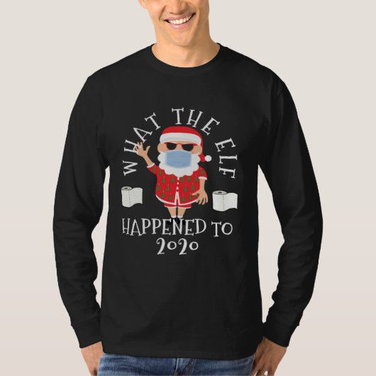 What the Elf Happened to 2020  Christmas Tシャツ (正面)