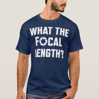 What The Focal Length Funny Photography Tシャツ