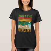 What the Fucculent Cactus Succulents Gardening Vin Tシャツ (正面)
