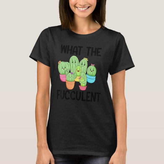 What The Fucculent Cactus Succulents Plants Garden Tシャツ (正面)