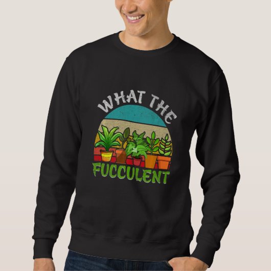 What the Fucculent Retro Cactus Succulent Gardenin スウェットシャツ (正面)