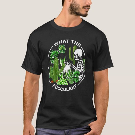 What The Fucculent Succulents Gardening Skeleton Tシャツ (正面)