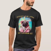 WHAT THE PUG YOU LOOKING AT DAISYS BATHROBE PUG DO Tシャツ (正面)