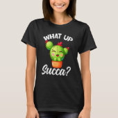 What Up Succa Cactus Succulents Plants Succa Garde Tシャツ (正面)