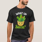 What Up Succa Succulent Cactus Plant  Gardener  2 Tシャツ (正面)