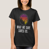 What We Save Saves Us Loves Natural Reserve Conser Tシャツ (正面)