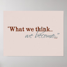 "What we think, we become..." Buddhist Quote