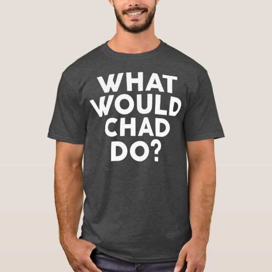 What Would CHAD Do  Name Tシャツ (正面)