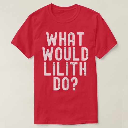 What Would Lilith Do Funny Sarcastic Personalized Tシャツ (デザイン正面)