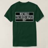 What would Maximilien Robespierre do Tシャツ (デザイン正面)