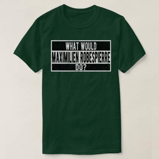 What would Maximilien Robespierre do Tシャツ (デザイン正面)