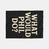 What Would PHIL Do_ フリースブランケット (正面(横))