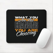 What You Are Not Changing You Are Choosing Motivat マウスパッド (マウス)