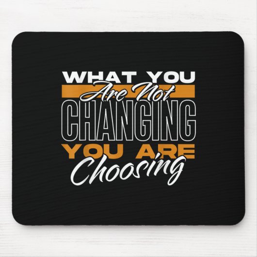 What You Are Not Changing You Are Choosing Motivat マウスパッド (正面)