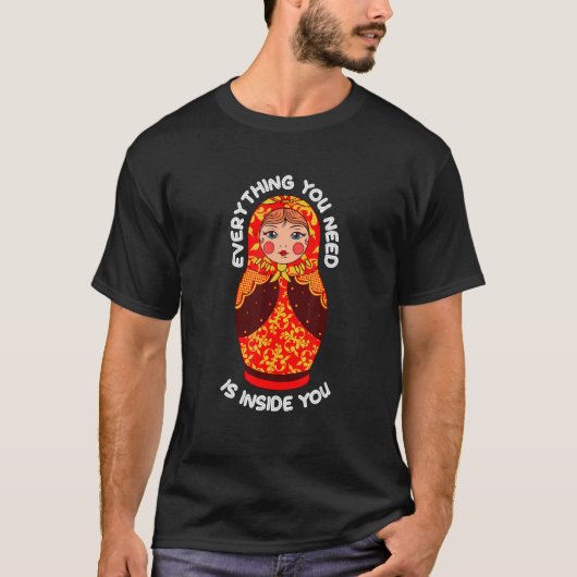 What You Need Is Inside Matryoshka Nesting Doll Tシャツ (正面)