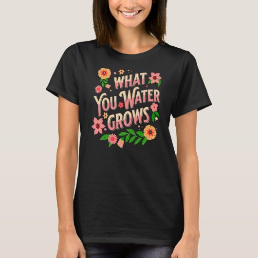 What You Water Growes Message 前向き Garden Botan Tシャツ (正面)