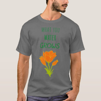 What you water grows tシャツ