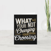 What Your Not Changing Your Choosing Motivational  カード (正面)