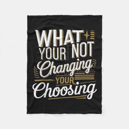 What Your Not Changing Your Choosing Motivational  フリースブランケット (正面)