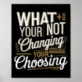 What Your Not Changing Your Choosing Motivational ポスター (正面)