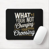 What Your Not Changing Your Choosing Motivational  マウスパッド (マウス)