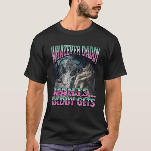 Whatever Daddy Wants Funny Cringe Werewolf Wolf Me Tシャツ (正面)