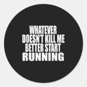 Whatever Doesn't Kill Me Better Start Running Moti ラウンドシール (正面)