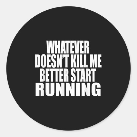 Whatever Doesn't Kill Me Better Start Running Moti ラウンドシール (正面)
