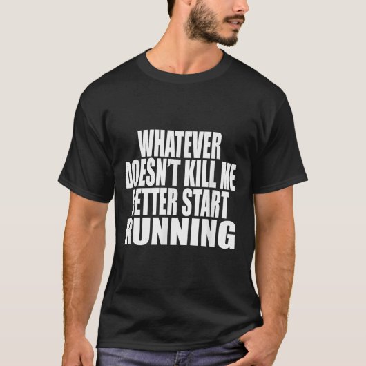 Whatever Doesn't Kill Me Better Start Running Moti Tシャツ (正面)