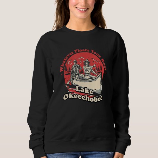 Whatever Floats Your Boat Lake Okeechobee Sayings  スウェットシャツ (正面)