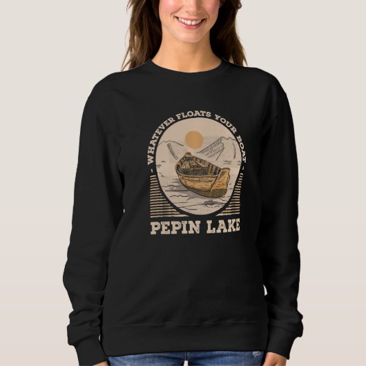 Whatever Floats Your Boat Pepin Lake Motivational スウェットシャツ (正面)