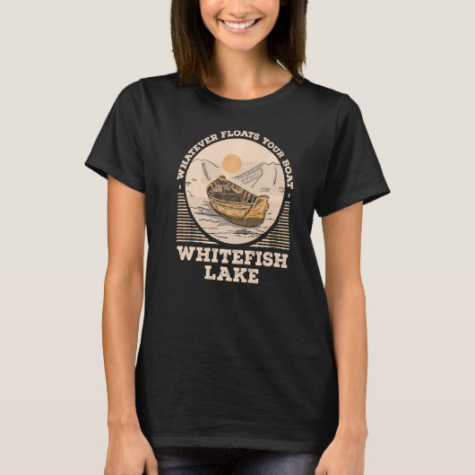 Whatever Floats Your Boat Whitefish Lake Motivatio Tシャツ (正面)