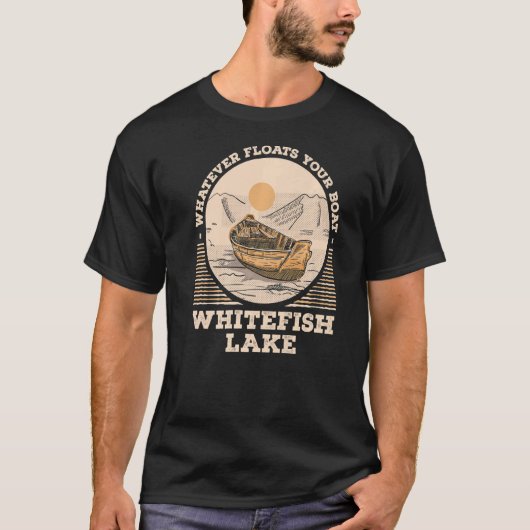Whatever Floats Your Boat Whitefish Lake Motivatio Tシャツ (正面)