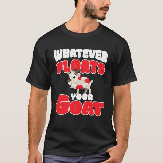 whatever floats your goat  for goat tシャツ (正面)