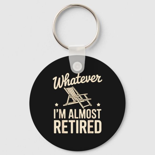 Whatever I Am Almost Retired Funny Humor Retiremen キーホルダー (正面)