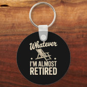Whatever I Am Almost Retired Funny Humor Retiremen キーホルダー (正面)