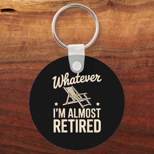 Whatever I Am Almost Retired Funny Humor Retiremen キーホルダー (正面)