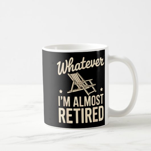 Whatever I Am Almost Retired Funny Humor Retiremen コーヒーマグカップ (右)