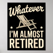 Whatever I Am Almost Retired Funny Humor Retiremen ポスター (正面)