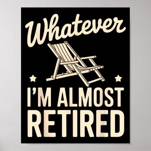 Whatever I Am Almost Retired Funny Humor Retiremen ポスター (正面)