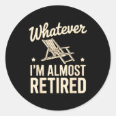 Whatever I Am Almost Retired Funny Humor Retiremen ラウンドシール (正面)
